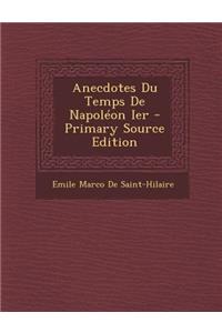 Anecdotes Du Temps de Napoleon Ier - Primary Source Edition