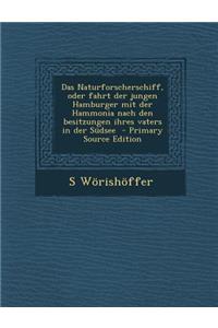 Das Naturforscherschiff, Oder Fahrt Der Jungen Hamburger Mit Der Hammonia Nach Den Besitzungen Ihres Vaters in Der Sudsee - Primary Source Edition
