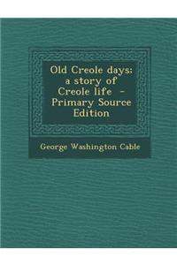 Old Creole Days; A Story of Creole Life