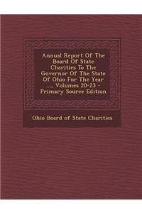 Annual Report of the Board of State Charities to the Governor of the State of Ohio for the Year ..., Volumes 20-23