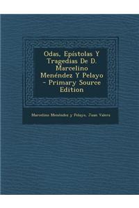 Odas, Epistolas y Tragedias de D. Marcelino Menendez y Pelayo - Primary Source Edition