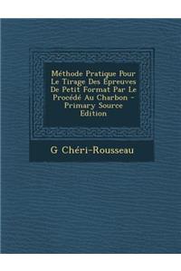 Methode Pratique Pour Le Tirage Des Epreuves de Petit Format Par Le Procede Au Charbon