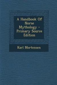 Handbook of Norse Mythology - Primary Source Edition