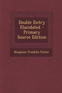 Double Entry Elucidated - Primary Source Edition