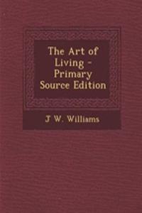 The Art of Living - Primary Source Edition