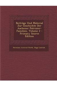 Beitrage Und Material Zur Geschichte Der Aachener Patrizier-Familien, Volume 2