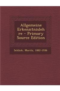 Allgemeine Erkenntnislehre - Primary Source Edition