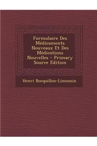 Formulaire Des Medicaments Nouveaux Et Des Medications Nouvelles - Primary Source Edition