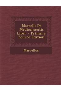 Marcelli de Medicamentis Liber - Primary Source Edition