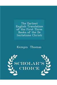 The Earliest English Translation of the First Three Books of the de Imitatione Christi - Scholar's Choice Edition