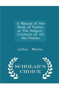 A Manual of the Book of Psalms or the Subject-Contents of All the Psalms - Scholar's Choice Edition