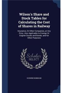 Wilson's Share and Stock Tables for Calculating the Cost of Shares in Railway