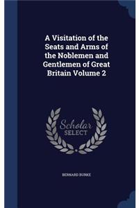 A Visitation of the Seats and Arms of the Noblemen and Gentlemen of Great Britain Volume 2