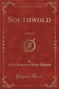 Southwold: A Novel (Classic Reprint)