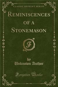 Reminiscences of a Stonemason (Classic Reprint)