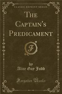 The Captain's Predicament (Classic Reprint)