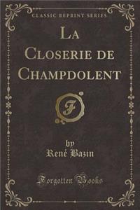 La Closerie de Champdolent (Classic Reprint)