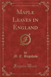 Maple Leaves in England (Classic Reprint)