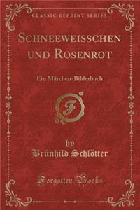 Schneeweisschen Und Rosenrot: Ein Mï¿½rchen-Bilderbuch (Classic Reprint)