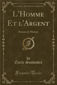 L'Homme Et l'Argent: Roman de Moeurs (Classic Reprint)