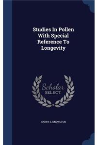 Studies In Pollen With Special Reference To Longevity