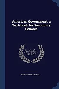 AMERICAN GOVERNMENT; A TEXT-BOOK FOR SEC