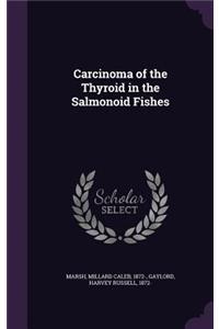 Carcinoma of the Thyroid in the Salmonoid Fishes
