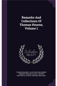 Remarks And Collections Of Thomas Hearne, Volume 1