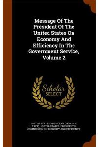 Message of the President of the United States on Economy and Efficiency in the Government Service, Volume 2