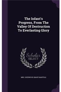 The Infant's Progress, From The Valley Of Destruction To Everlasting Glory