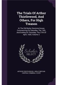 The Trials of Arthur Thistlewood, and Others, for High Treason