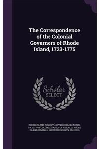 Correspondence of the Colonial Governors of Rhode Island, 1723-1775