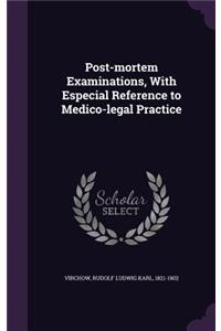 Post-mortem Examinations, With Especial Reference to Medico-legal Practice