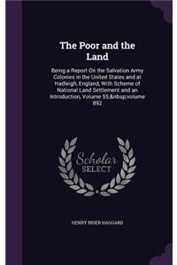 Poor and the Land: Being a Report On the Salvation Army Colonies in the United States and at Hadleigh, England, With Scheme of National Land Settlement and an Introduc