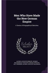 Men Who Have Made the New German Empire