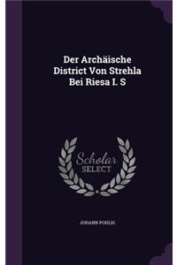 Der Archäische District Von Strehla Bei Riesa I. S