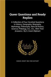 Queer Questions and Ready Replies