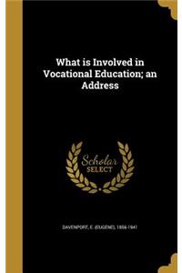 What is Involved in Vocational Education; an Address