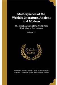 Masterpieces of the World's Literature, Ancient and Modern: The Great Authors of the World With Their Master Productions; Volume 12