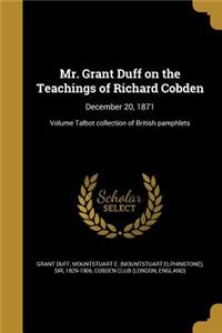 Mr. Grant Duff on the Teachings of Richard Cobden