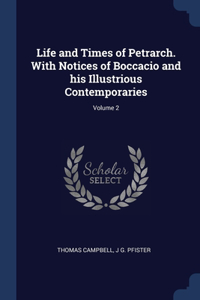 Life and Times of Petrarch. With Notices of Boccacio and his Illustrious Contemporaries; Volume 2