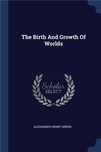 Birth And Growth Of Worlds