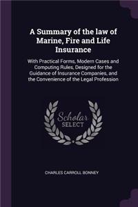 A Summary of the law of Marine, Fire and Life Insurance