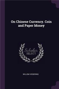 On Chinese Currency. Coin and Paper Money