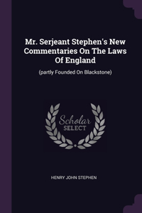 Mr. Serjeant Stephen's New Commentaries On The Laws Of England