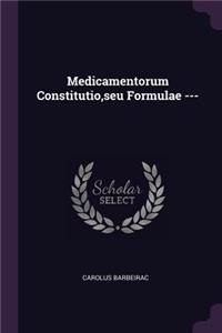 Medicamentorum Constitutio, seu Formulae ---