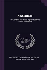 New Mexico: The Land Of Sunshine: Agricultural And Mineral Resources