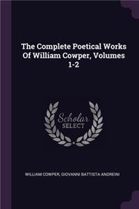 The Complete Poetical Works Of William Cowper, Volumes 1-2
