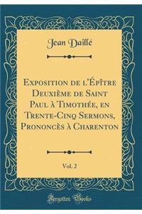 Exposition de l'Épître Deuxième de Saint Paul à Timothée, en Trente-Cinq Sermons, Prononcès à Charenton, Vol. 2 (Classic Reprint)