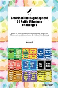 American Bulldog Shepherd 20 Selfie Milestone Challenges American Bulldog Shepherd Milestones for Memorable Moments, Socialization, Indoor & Outdoor Fun, Training Volume 3